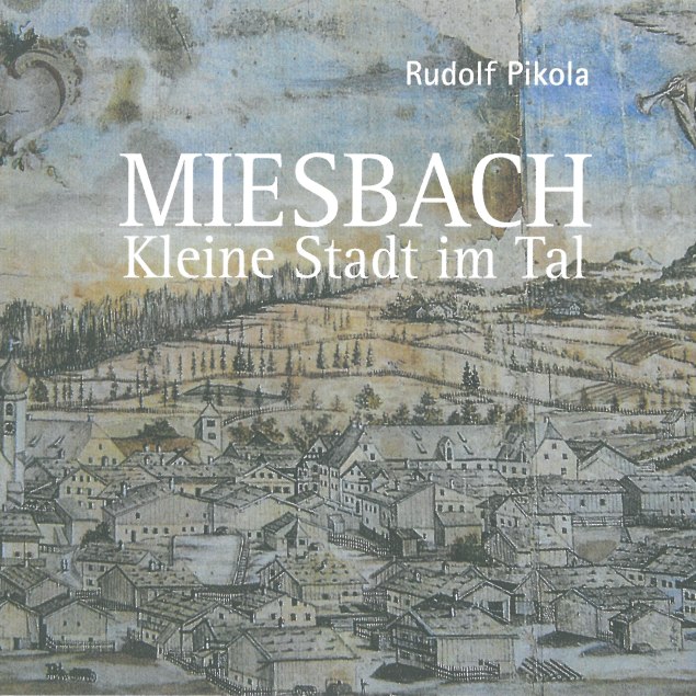 Titel_Heft_Rudolf_Pikola_MIESBACH_Kleine Stadt im Tal